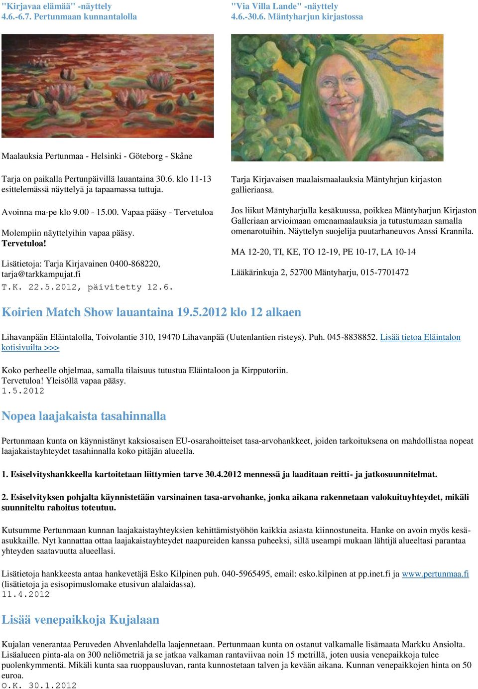 fi T.K. 22.5.2012, päivitetty 12.6. Tarja Kirjavaisen maalaismaalauksia Mäntyhrjun kirjaston gallieriaasa.