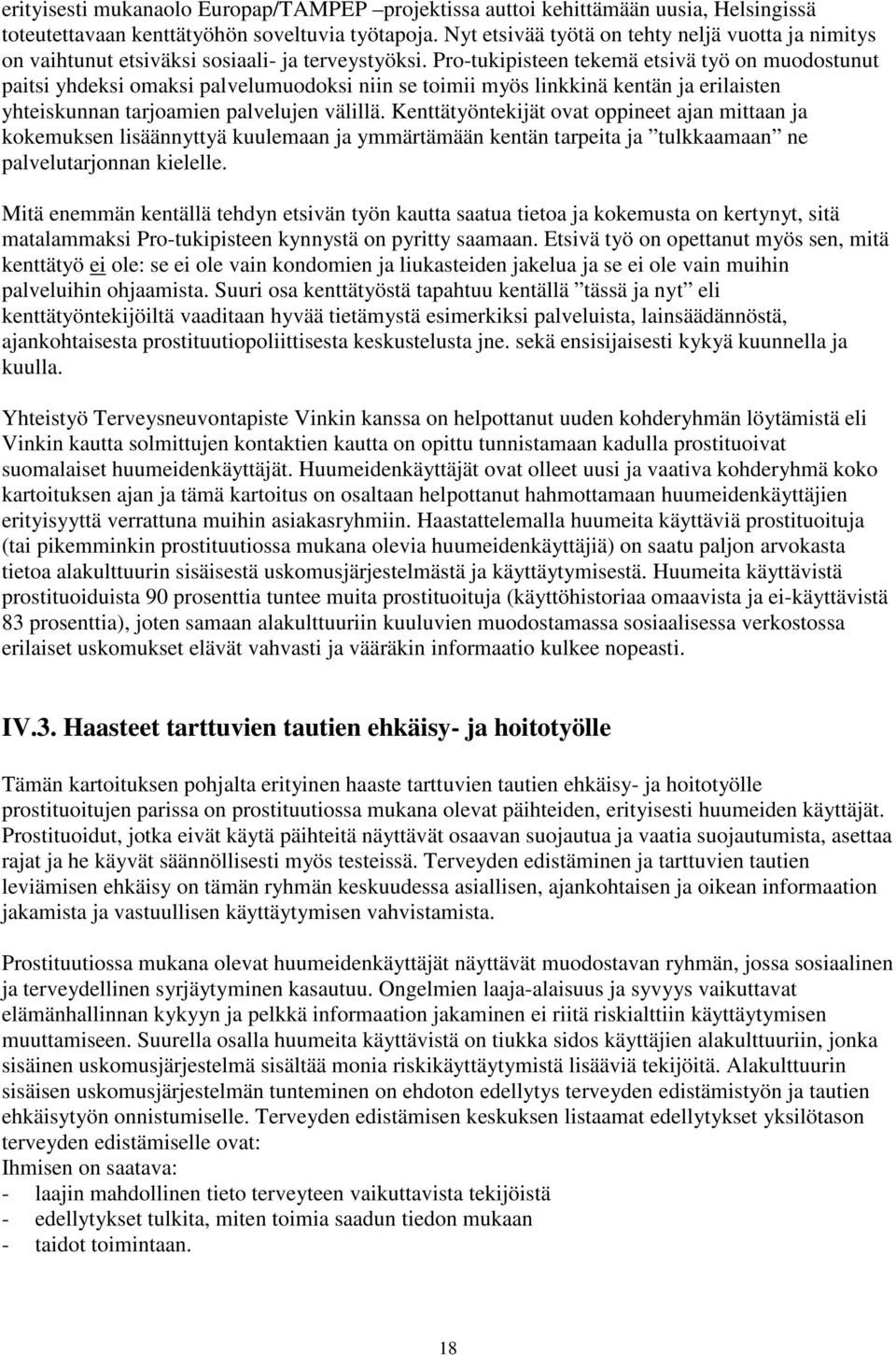 Pro-tukipisteen tekemä etsivä työ on muodostunut paitsi yhdeksi omaksi palvelumuodoksi niin se toimii myös linkkinä kentän ja erilaisten yhteiskunnan tarjoamien palvelujen välillä.