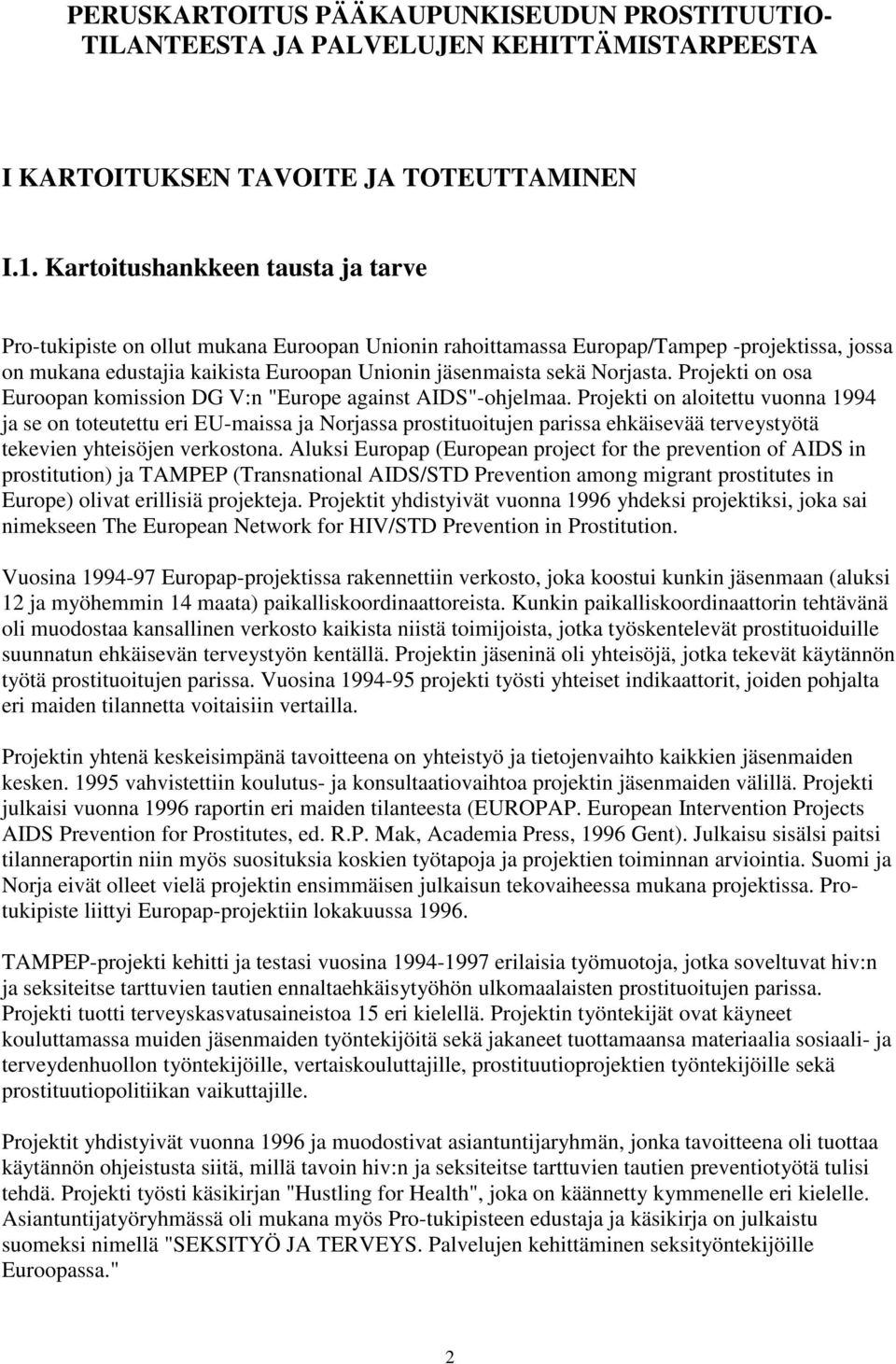 Norjasta. Projekti on osa Euroopan komission DG V:n "Europe against AIDS"-ohjelmaa.