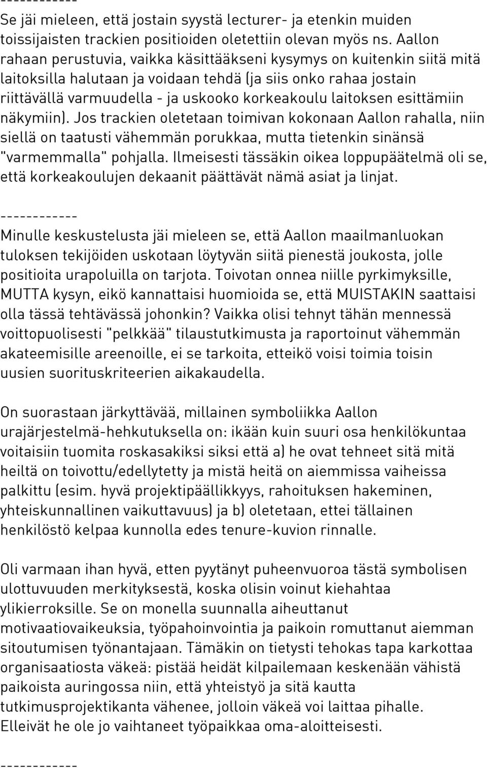 laitoksen esittämiin näkymiin). Jos trackien oletetaan toimivan kokonaan Aallon rahalla, niin siellä on taatusti vähemmän porukkaa, mutta tietenkin sinänsä "varmemmalla" pohjalla.