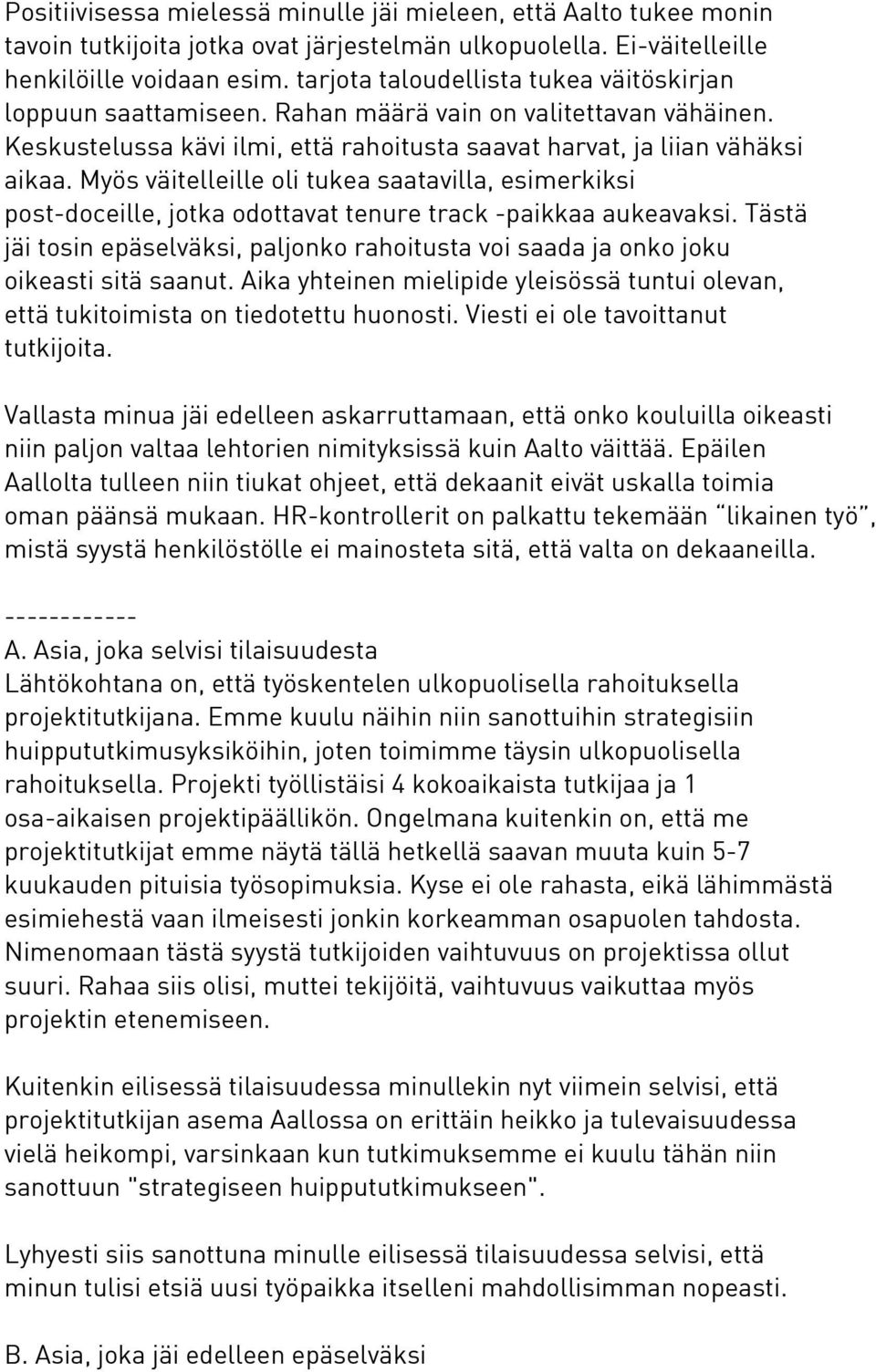 Myös väitelleille oli tukea saatavilla, esimerkiksi post-doceille, jotka odottavat tenure track -paikkaa aukeavaksi.