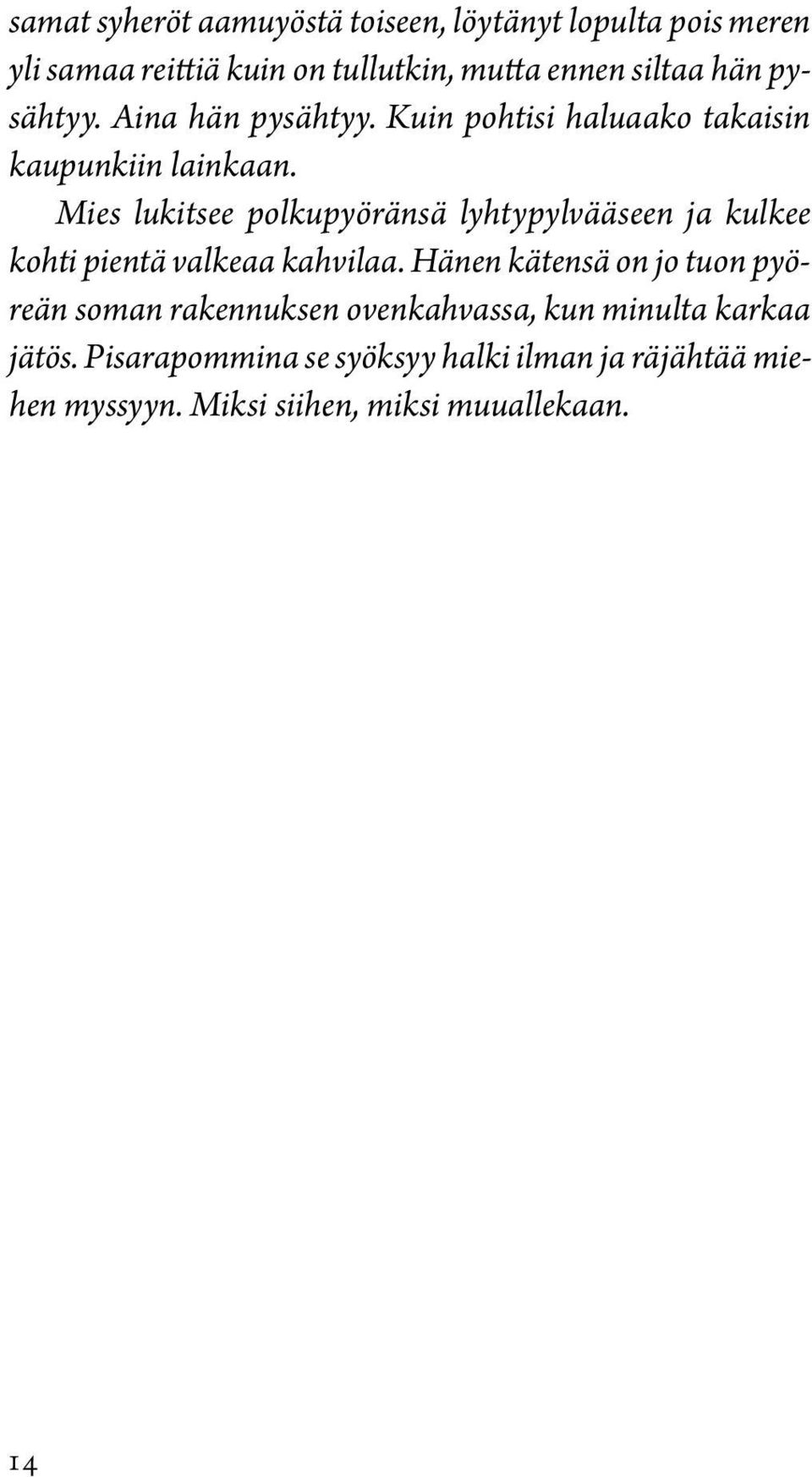 Mies lukitsee polkupyöränsä lyhtypylvääseen ja kulkee kohti pientä valkeaa kahvilaa.