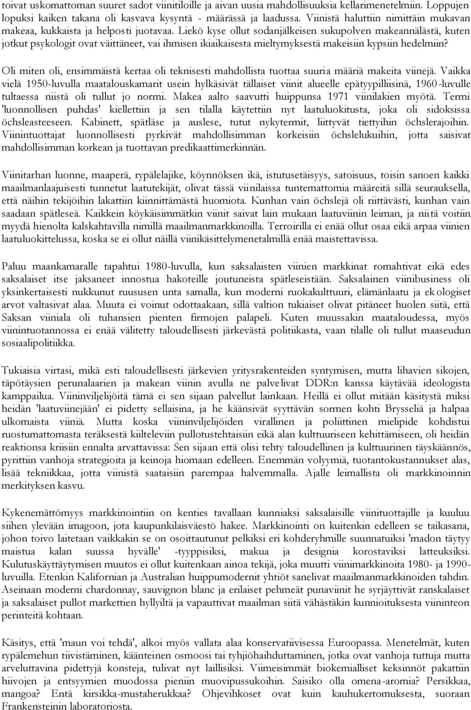 Liekö kyse ollut sodanjälkeisen sukupolven makeannälästä, kuten jotkut psykologit ovat väittäneet, vai ihmisen ikiaikaisesta mieltymyksestä makeisiin kypsiin hedelmiin?