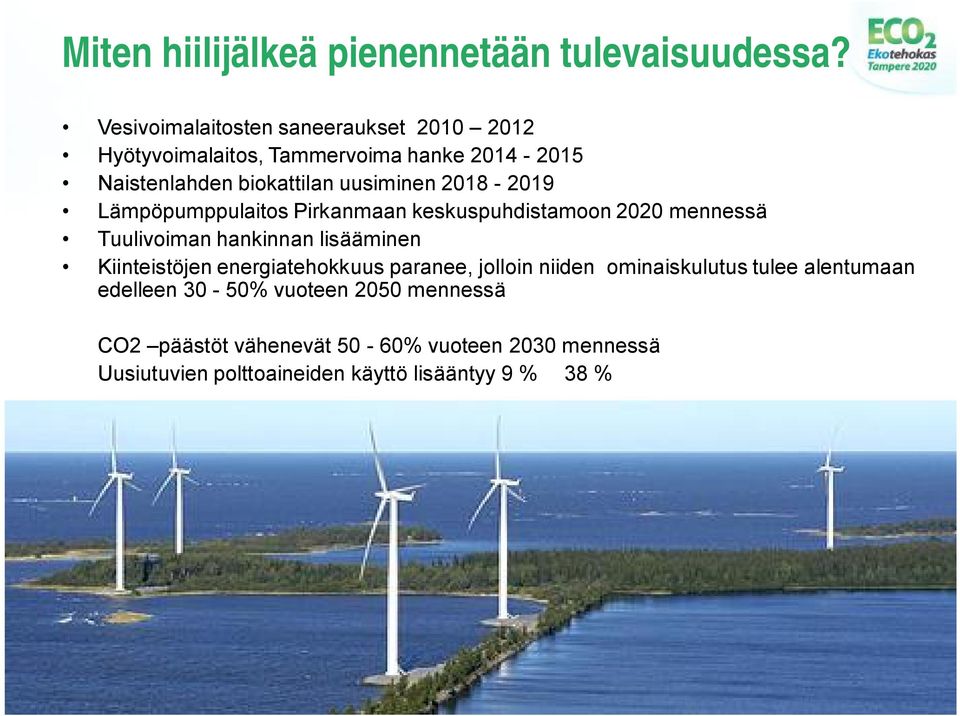 uusiminen 2018 2019 Lämpöpumppulaitos Pirkanmaan keskuspuhdistamoon 2020 mennessä Tuulivoiman hankinnan lisääminen Kiinteistöjen