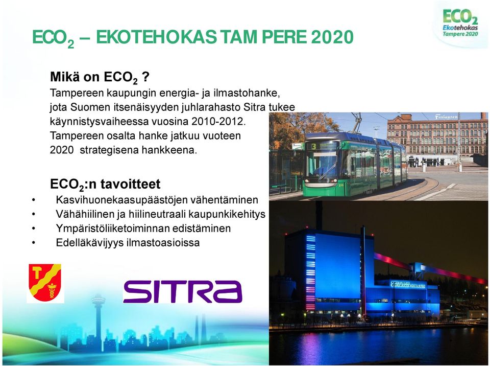 käynnistysvaiheessa vuosina 2010 2012. Tampereen osalta hanke jatkuu vuoteen 2020 strategisena hankkeena.