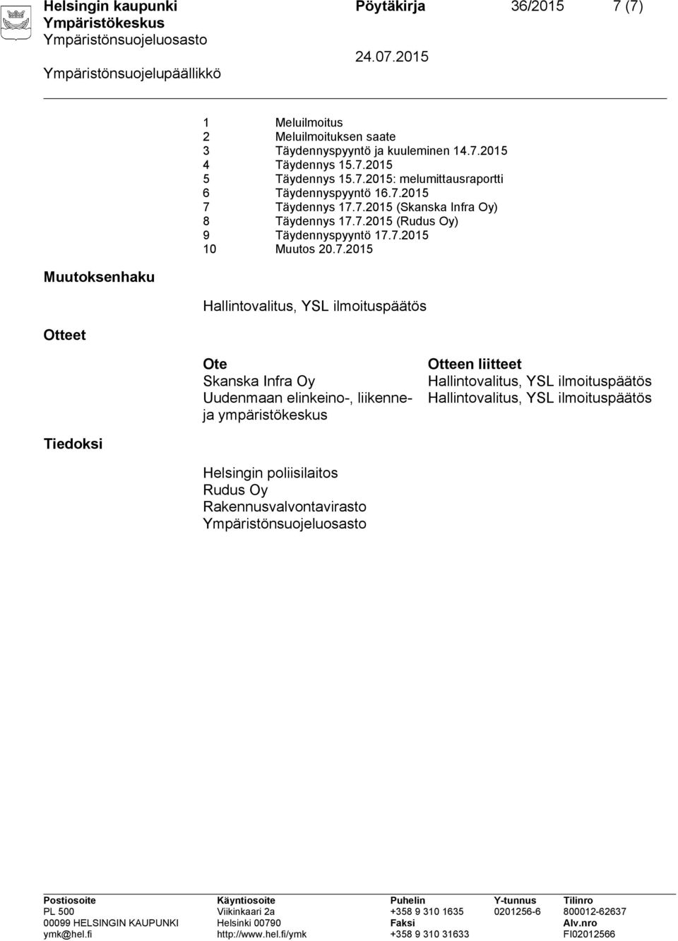 7.2015 10 Muutos 20.7.2015 Hallintovalitus, YSL ilmoituspäätös Ote Skanska Infra Oy Uudenmaan elinkeino-, liikenneja ympäristökeskus Otteen liitteet