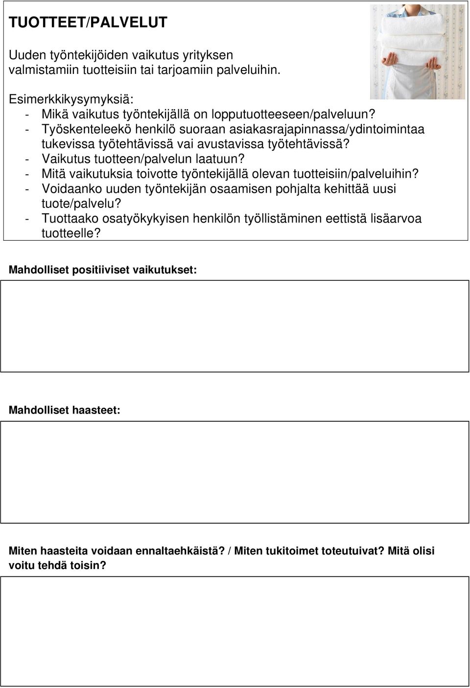 Työskenteleekö henkilö suoraan asiakasrajapinnassa/ydintoimintaa tukevissa työtehtävissä vai avustavissa työtehtävissä? Vaikutus tuotteen/palvelun laatuun?