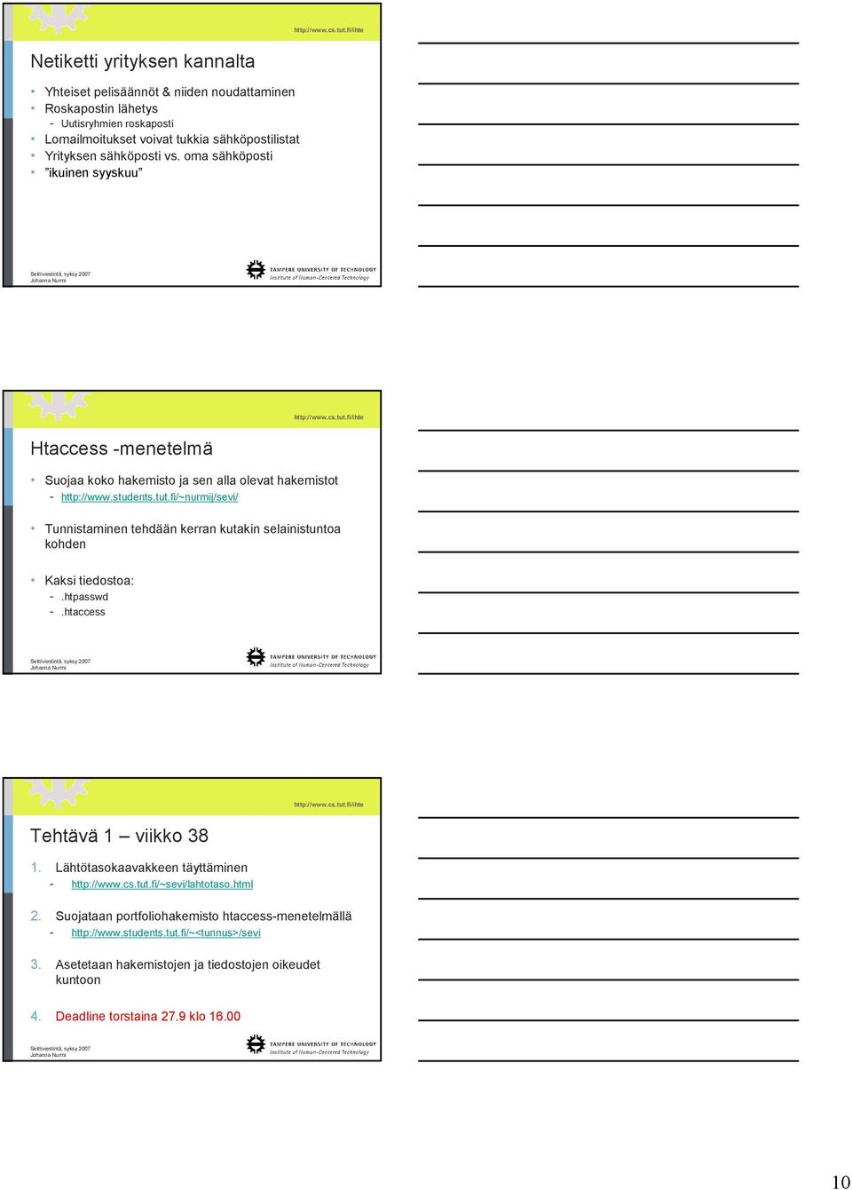 fi/~nurmij/sevi/ Tunnistaminen tehdään kerran kutakin selainistuntoa kohden Kaksi tiedostoa: -.htpasswd -.htaccess Tehtävä 1 viikko 38 1. Lähtötasokaavakkeen täyttäminen - http://www.