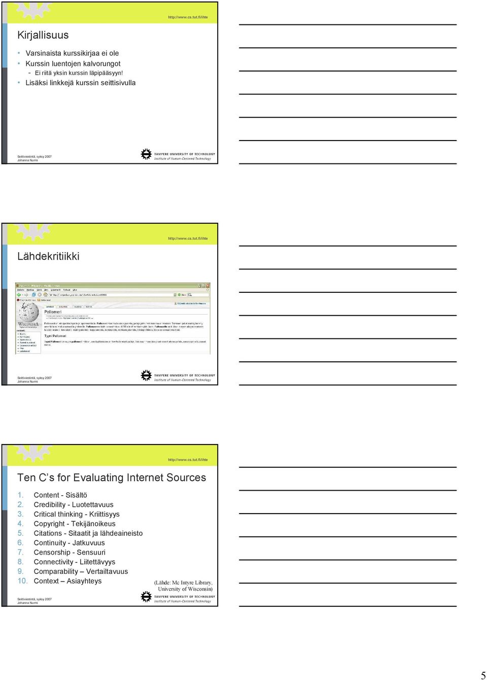 Credibility - Luotettavuus 3. Critical thinking - Kriittisyys 4. Copyright - Tekijänoikeus 5. Citations - Sitaatit ja lähdeaineisto 6.