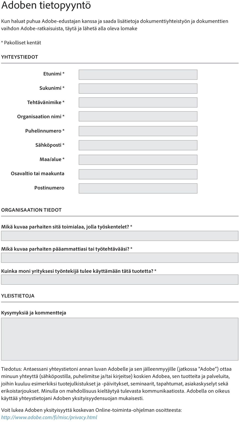 toimialaa, jolla työskentelet? * Mikä kuvaa parhaiten pääammattiasi tai työtehtävääsi? * Kuinka moni yrityksesi työntekijä tulee käyttämään tätä tuotetta?