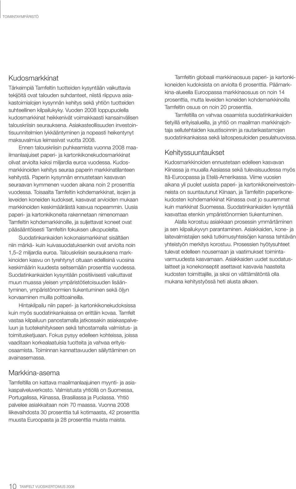 Asiakasteollisuuden investointisuunnitelmien lykkääntyminen ja nopeasti heikentynyt maksuvalmius leimasivat vuotta 2008.