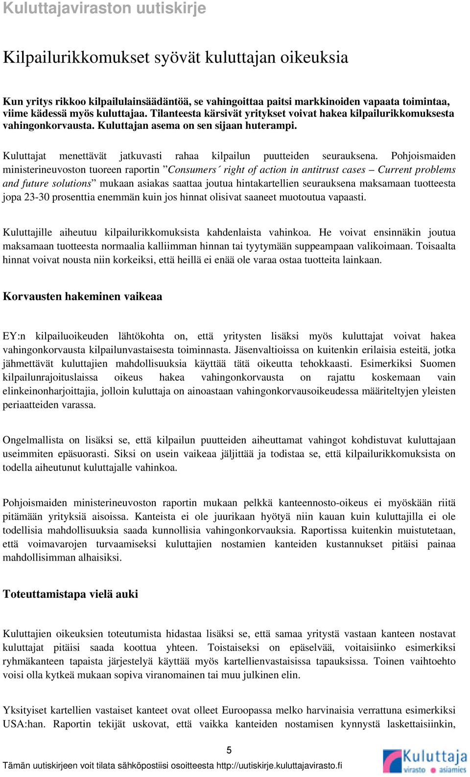 Pohjoismaiden ministerineuvoston tuoreen raportin Consumers right of action in antitrust cases Current problems and future solutions mukaan asiakas saattaa joutua hintakartellien seurauksena