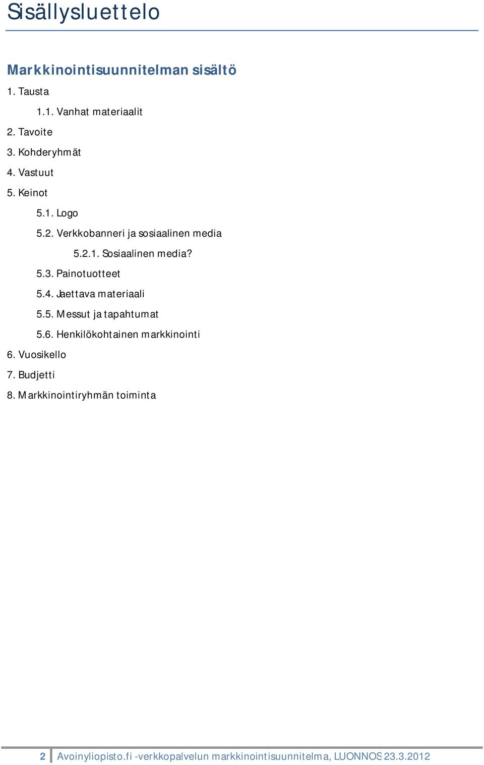 Paintutteet 5.4. Jaettava materiaali 5.5. Messut ja tapahtumat 5.6. Henkilökhtainen markkininti 6.