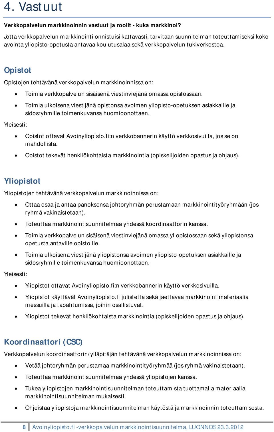 Opistt Opistjen tehtävänä verkkpalvelun markkininnissa n: Yleisesti: Timia verkkpalvelun sisäisenä viestinviejänä massa pistssaan.