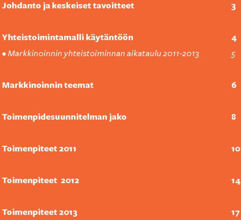 2011-2013 5 Markkinoinnin teemat 6 Toimenpidesuunnitelman