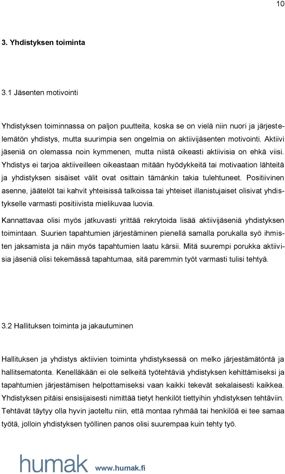 Aktiivi jäseniä on olemassa noin kymmenen, mutta niistä oikeasti aktiivisia on ehkä viisi.