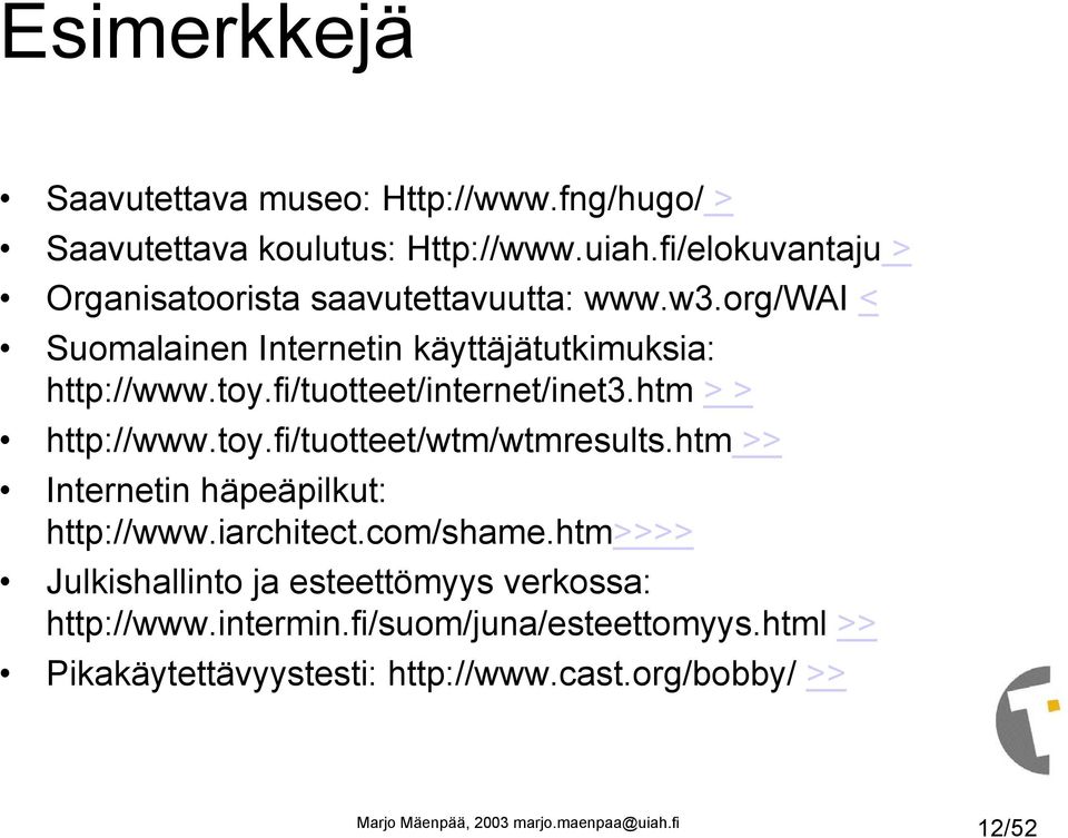 fi/tuotteet/internet/inet3.htm > > http://www.toy.fi/tuotteet/wtm/wtmresults.htm >> Internetin häpeäpilkut: http://www.iarchitect.