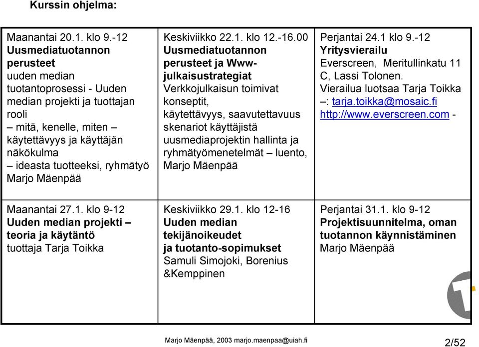 Mäenpää Keskiviikko 22.1. klo 12.-16.