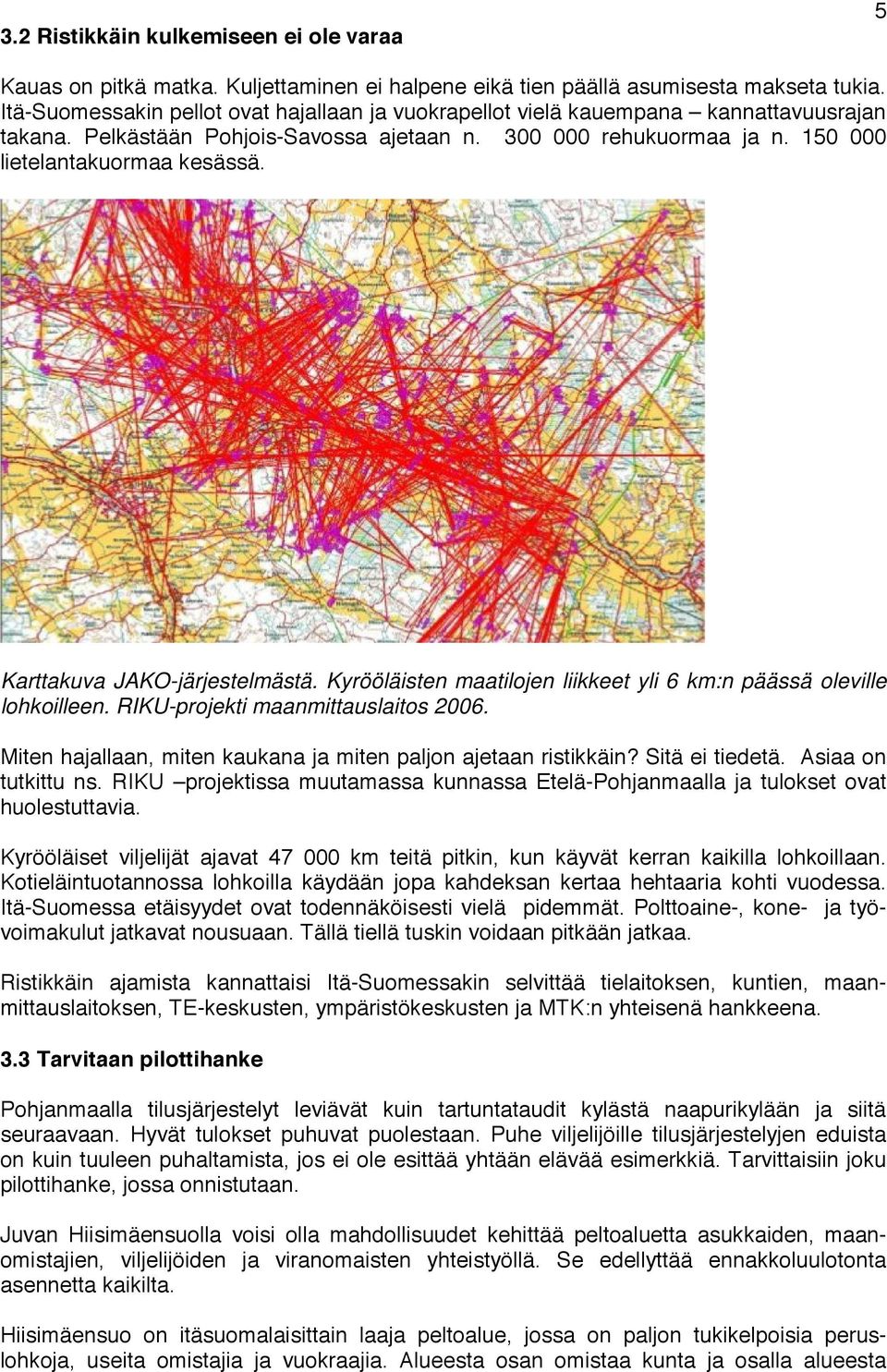 Karttakuva JAKO-järjestelmästä. Kyrööläisten maatilojen liikkeet yli 6 km:n päässä oleville lohkoilleen. RIKU-projekti maanmittauslaitos 2006.