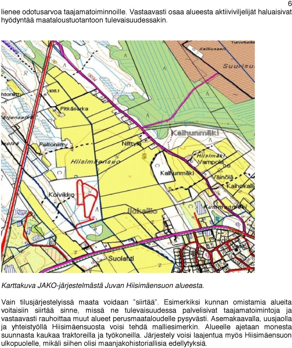 Esimerkiksi kunnan omistamia alueita voitaisiin siirtää sinne, missä ne tulevaisuudessa palvelisivat taajamatoimintoja ja vastaavasti rauhoittaa muut alueet perusmaataloudelle