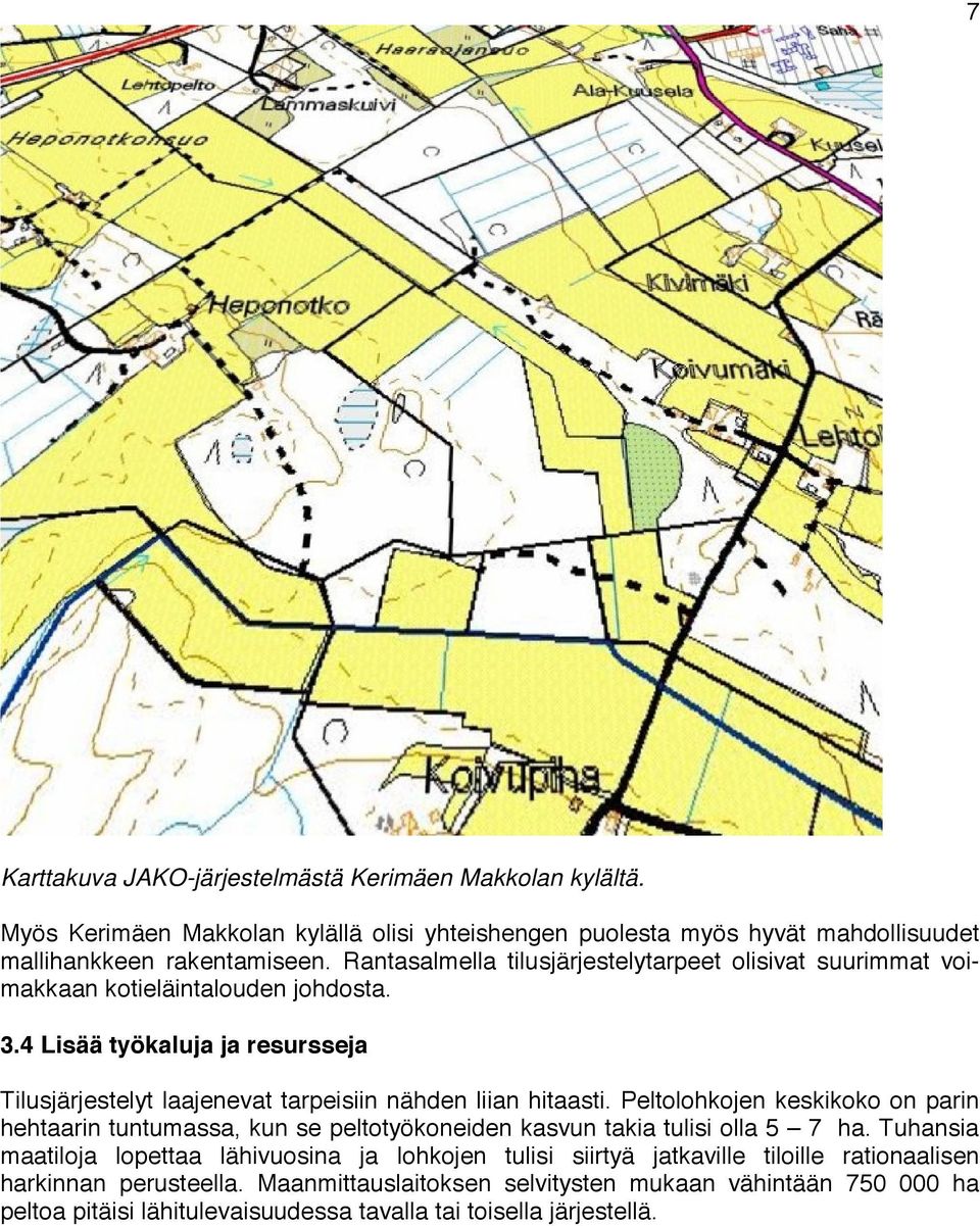 4 Lisää työkaluja ja resursseja Tilusjärjestelyt laajenevat tarpeisiin nähden liian hitaasti.