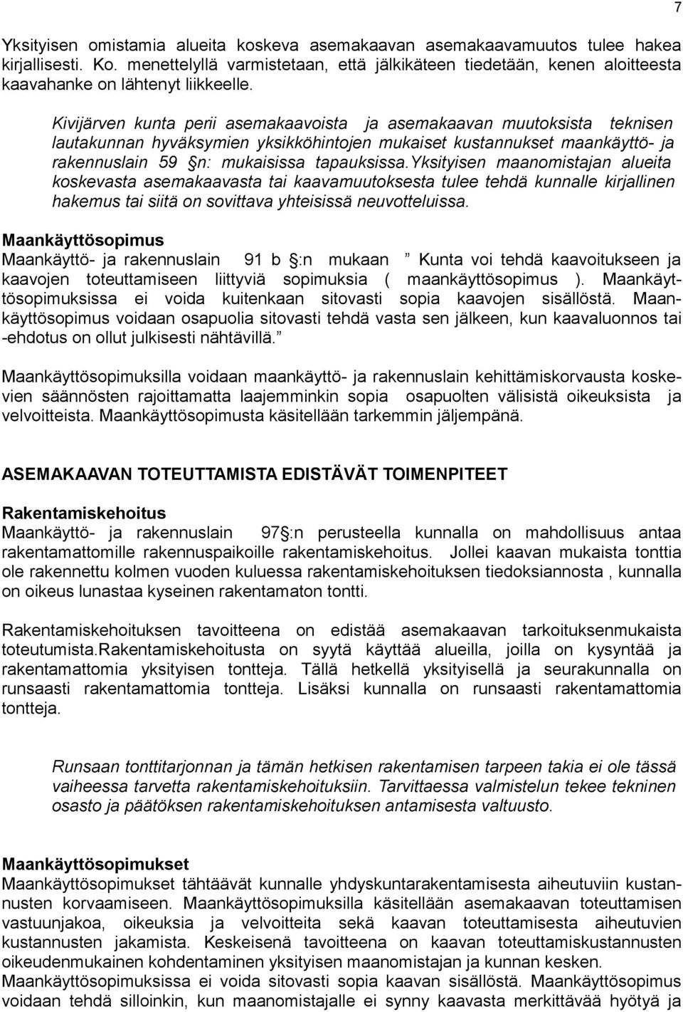 Kivijärven kunta perii asemakaavoista ja asemakaavan muutoksista teknisen lautakunnan hyväksymien yksikköhintojen mukaiset kustannukset maankäyttö- ja rakennuslain 59 n: mukaisissa tapauksissa.