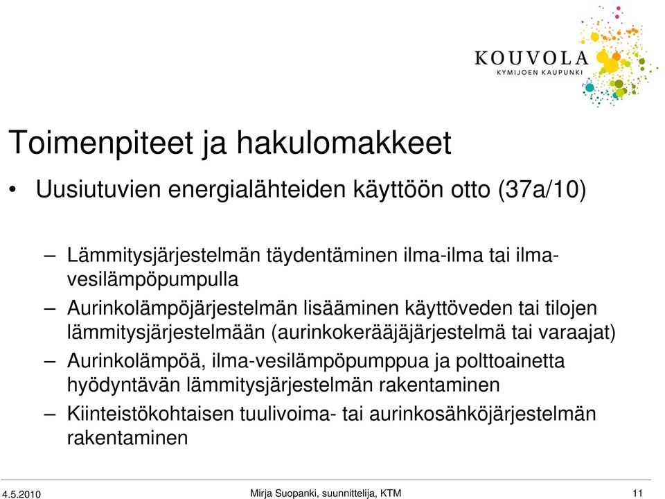 (aurinkokerääjäjärjestelmä tai varaajat) Aurinkolämpöä, ilma-vesilämpöpumppua ja polttoainetta hyödyntävän