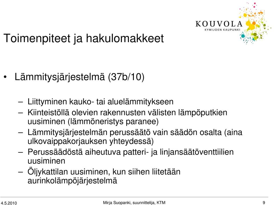 säädön osalta (aina ulkovaippakorjauksen yhteydessä) Perussäädöstä aiheutuva patteri- ja linjansäätöventtiilien