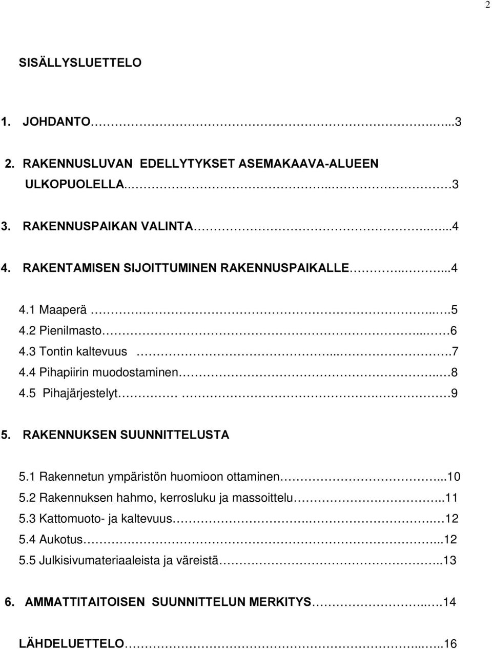 5 Pihajärjestelyt. 9 5$.(118.6(168811,77(/867$ 5.1 Rakennetun ympäristön huomioon ottaminen...10 5.