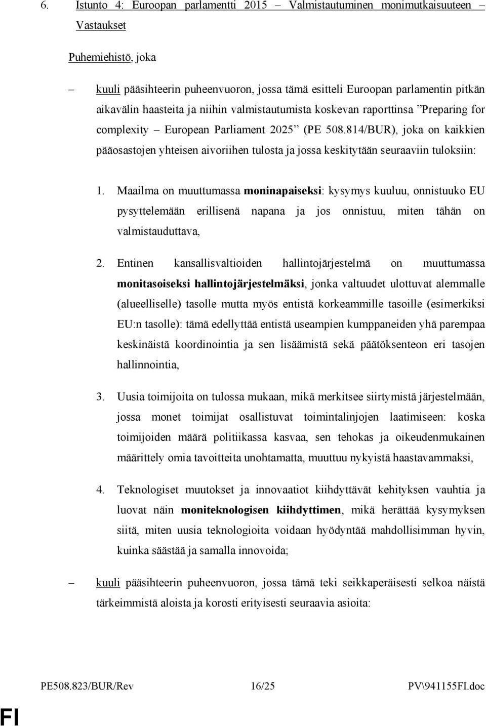 814/BUR), joka on kaikkien pääosastojen yhteisen aivoriihen tulosta ja jossa keskitytään seuraaviin tuloksiin: 1.