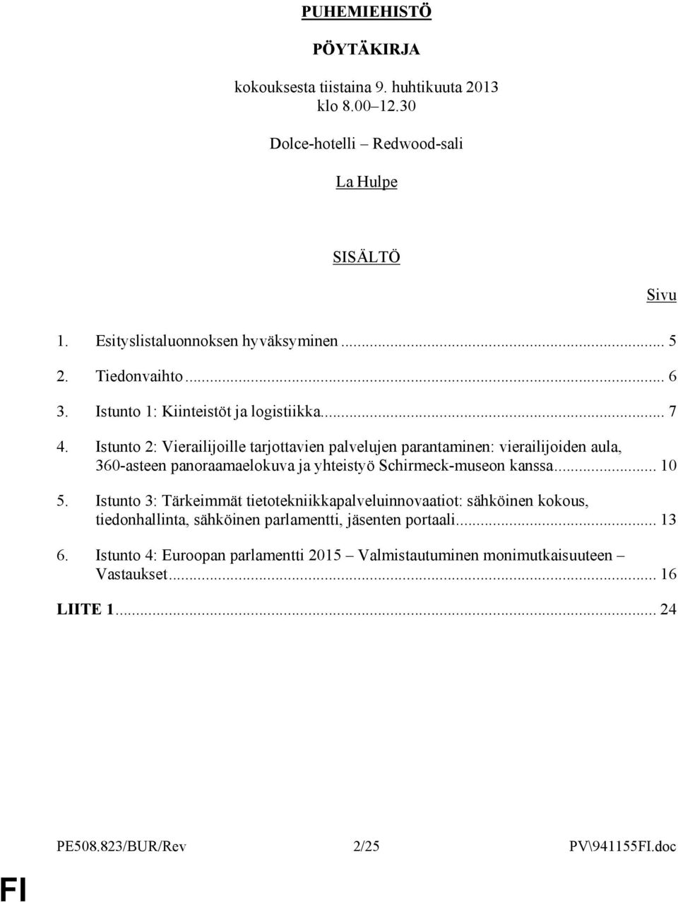 Istunto 2: Vierailijoille tarjottavien palvelujen parantaminen: vierailijoiden aula, 360-asteen panoraamaelokuva ja yhteistyö Schirmeck-museon kanssa... 10 5.