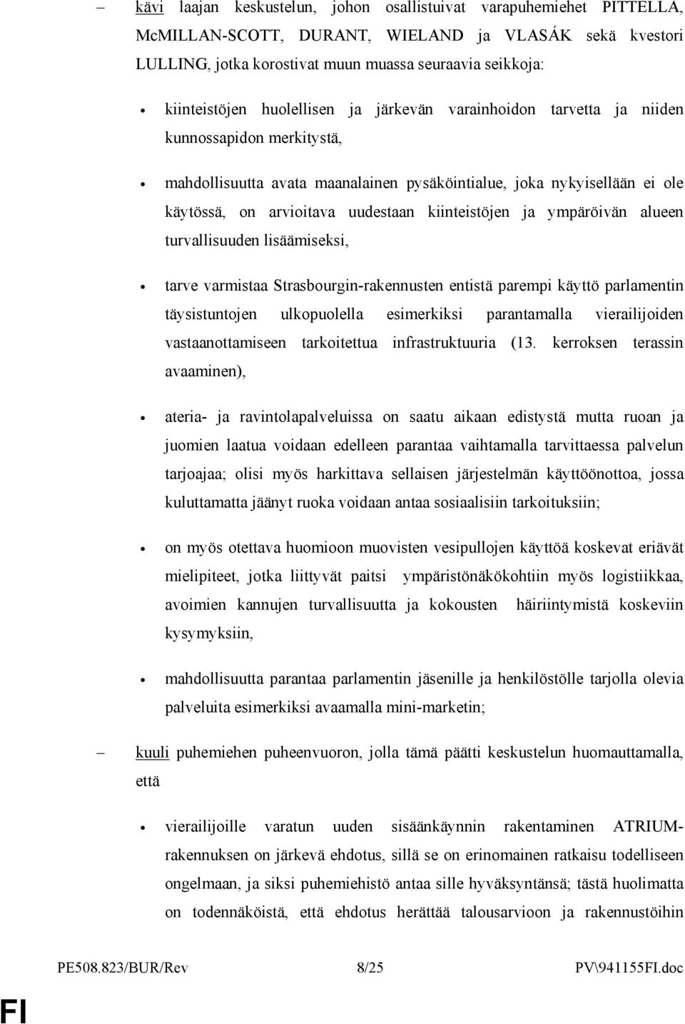 kiinteistöjen ja ympäröivän alueen turvallisuuden lisäämiseksi, tarve varmistaa Strasbourgin-rakennusten entistä parempi käyttö parlamentin täysistuntojen ulkopuolella esimerkiksi parantamalla