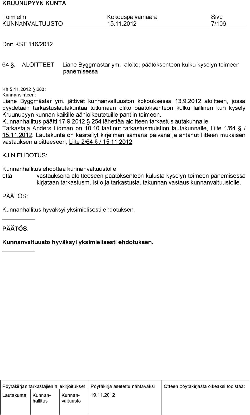 2012 aloitteen, jossa pyydetään tarkastuslautakuntaa tutkimaan oliko päätöksenteon kulku laillinen kun kysely Kruunupyyn kunnan kaikille äänioikeutetuille pantiin toimeen. päätti 17.9.