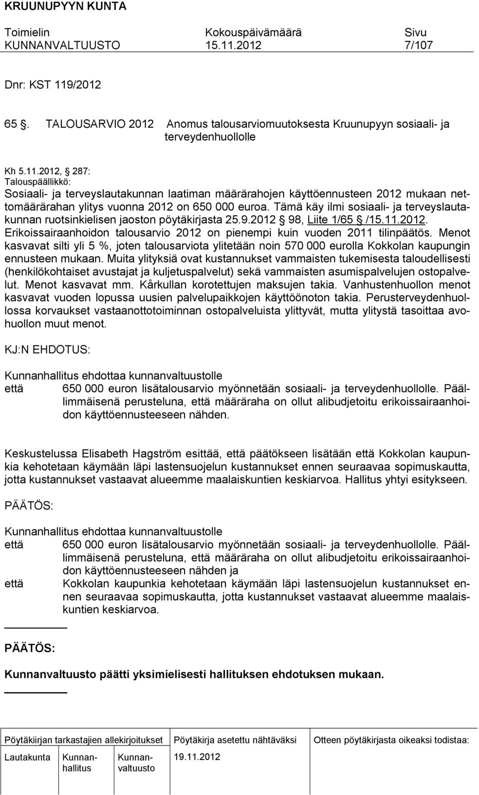 Menot kasvavat silti yli 5 %, joten talousarviota ylitetään noin 570 000 eurolla Kokkolan kaupungin ennusteen mukaan.