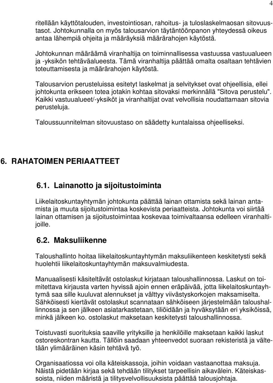 Johtokunnan määräämä viranhaltija on toiminnallisessa vastuussa vastuualueen ja -yksikön tehtäväalueesta. Tämä viranhaltija päättää omalta osaltaan tehtävien toteuttamisesta ja määrärahojen käytöstä.
