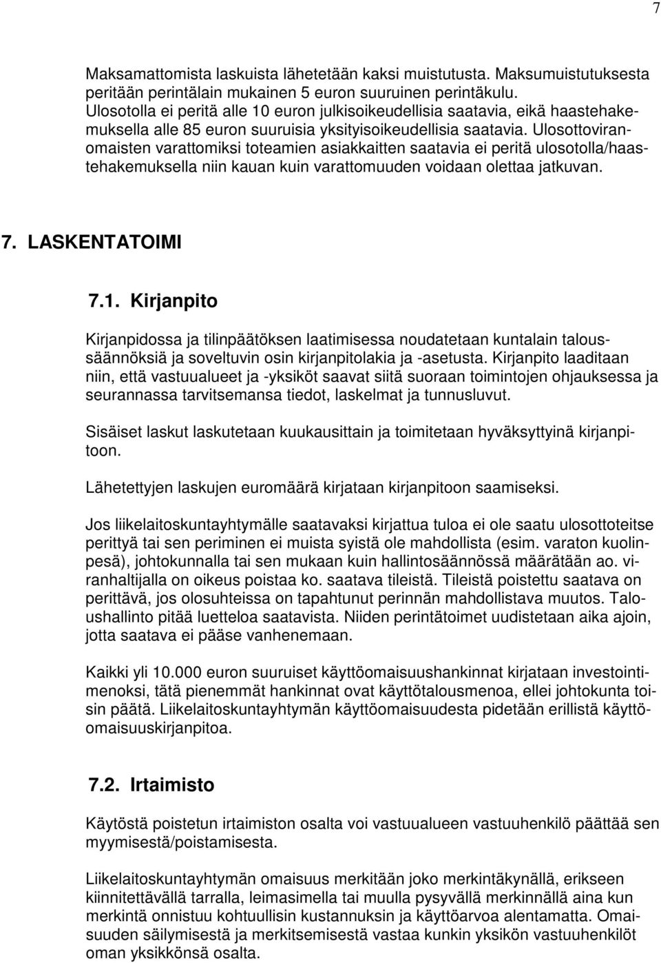 Ulosottoviranomaisten varattomiksi toteamien asiakkaitten saatavia ei peritä ulosotolla/haastehakemuksella niin kauan kuin varattomuuden voidaan olettaa jatkuvan. 7. LASKENTATOIMI 7.1.