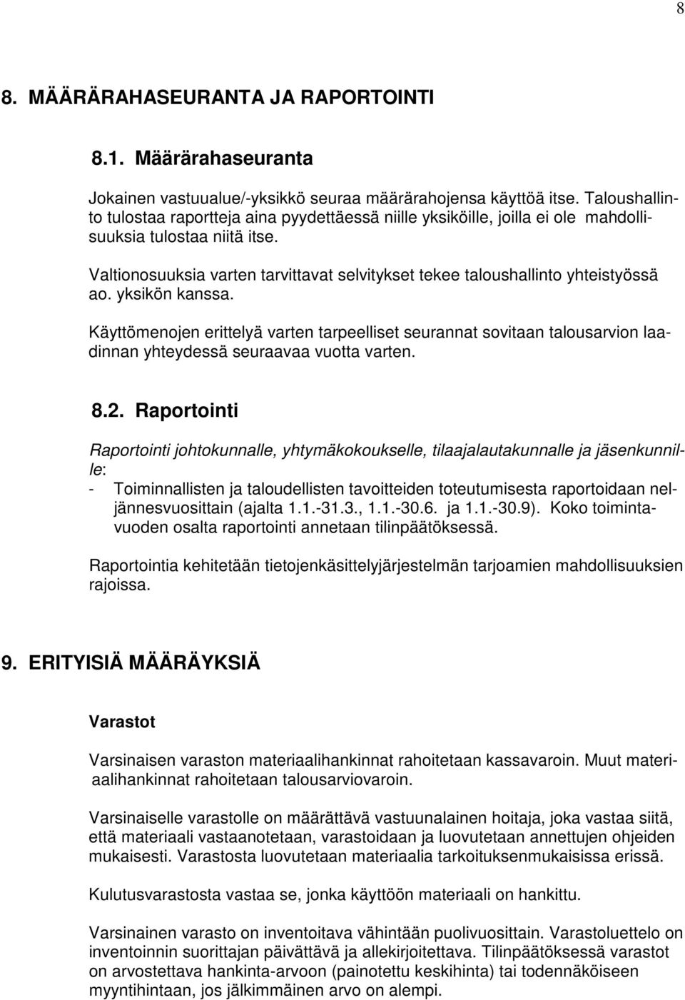 Valtionosuuksia varten tarvittavat selvitykset tekee taloushallinto yhteistyössä ao. yksikön kanssa.