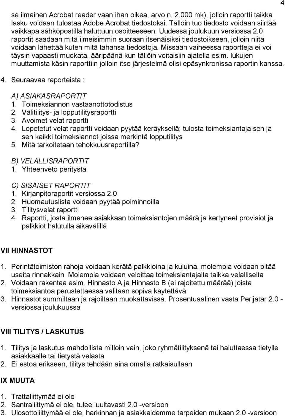 0 raportit saadaan mitä ilmeisimmin suoraan itsenäisiksi tiedostoikseen, jolloin niitä voidaan lähettää kuten mitä tahansa tiedostoja.