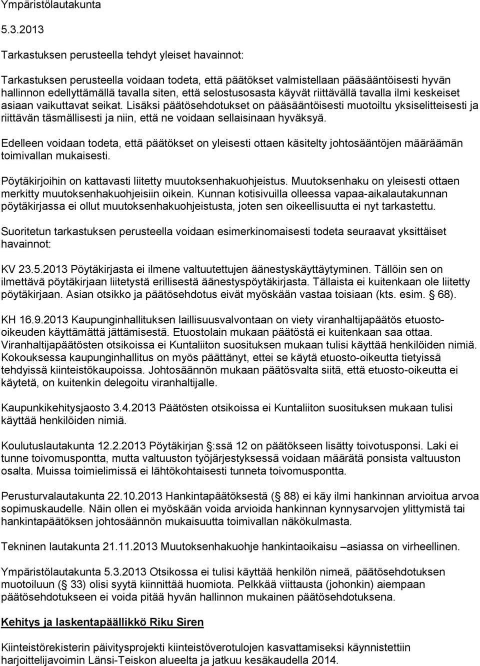 selostusosasta käyvät riittävällä tavalla ilmi keskeiset asiaan vaikuttavat seikat.