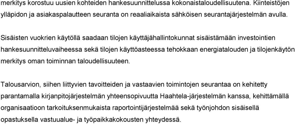 Sisäisten vuokrien käytöllä saadaan tilojen käyttäjähallintokunnat sisäistämään investointien hankesuunnitteluvaiheessa sekä tilojen käyttöasteessa tehokkaan energiatalouden ja tilojenkäytön