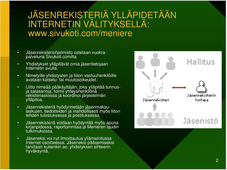 Liitto nimeää pääkäyttäjän, joka ylläpitää tunnusja salasanoja, toimii yhteyshenkilönä rekisteriasioissa ja koordinoi järjestelmän ylläpitoa.