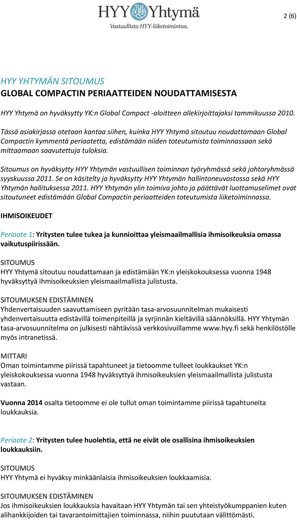 tuloksia. Sitoumus on hyväksytty HYY Yhtymän vastuullisen toiminnan työryhmässä sekä johtoryhmässä syyskuussa 2011.