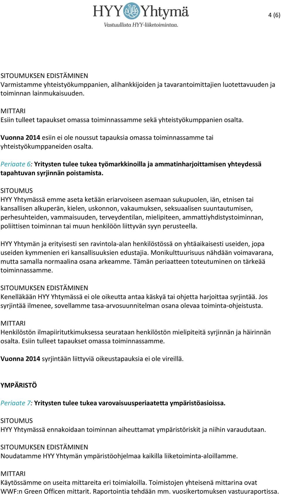 Periaate 6: Yritysten tulee tukea työmarkkinoilla ja ammatinharjoittamisen yhteydessä tapahtuvan syrjinnän poistamista.