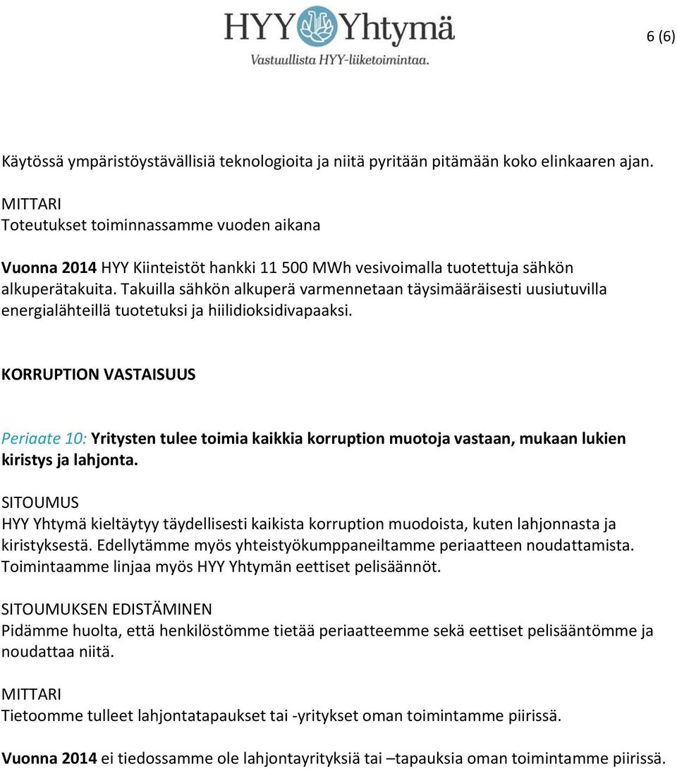 Takuilla sähkön alkuperä varmennetaan täysimääräisesti uusiutuvilla energialähteillä tuotetuksi ja hiilidioksidivapaaksi.