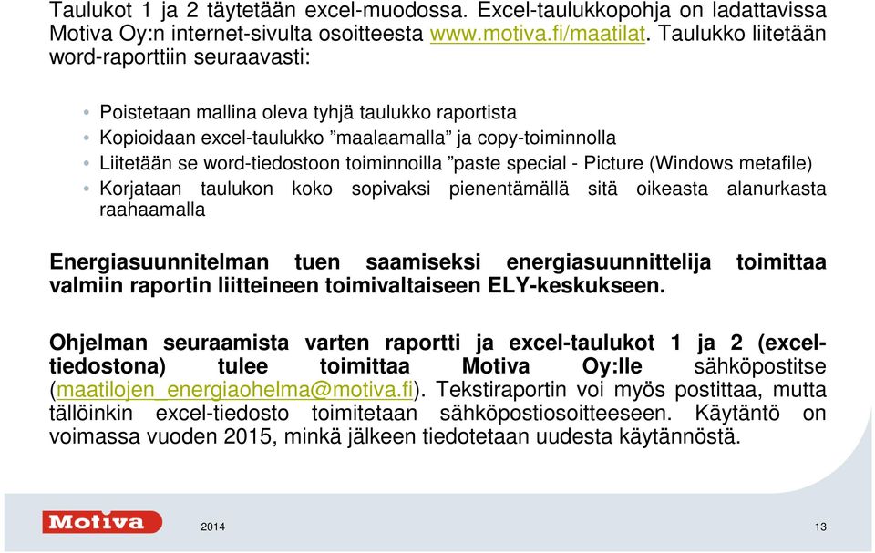 paste special - Picture (Windows metafile) Korjataan taulukon koko sopivaksi pienentämällä sitä oikeasta alanurkasta raahaamalla Energiasuunnitelman tuen saamiseksi energiasuunnittelija toimittaa