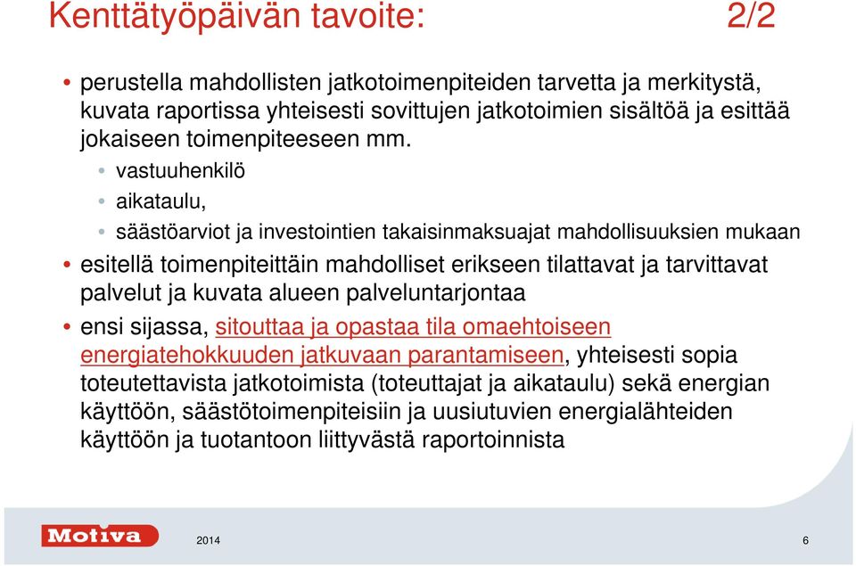 vastuuhenkilö aikataulu, säästöarviot ja investointien takaisinmaksuajat mahdollisuuksien mukaan esitellä toimenpiteittäin mahdolliset erikseen tilattavat ja tarvittavat palvelut