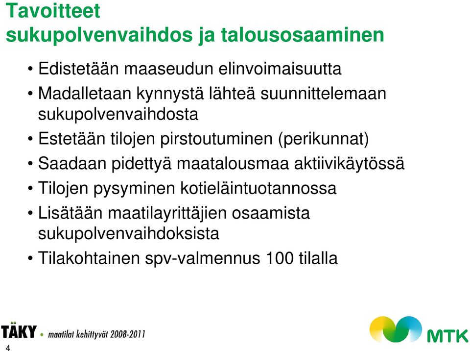 (perikunnat) Saadaan pidettyä maatalousmaa aktiivikäytössä Tilojen pysyminen