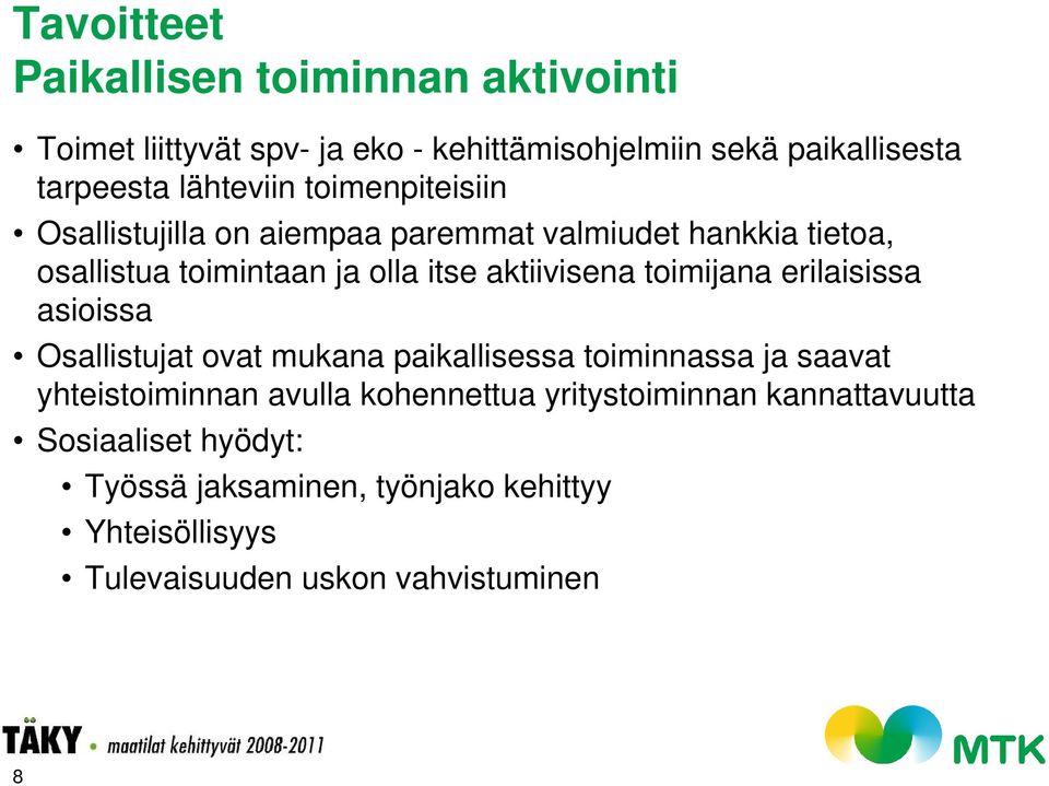 aktiivisena toimijana erilaisissa asioissa Osallistujat ovat mukana paikallisessa toiminnassa ja saavat yhteistoiminnan avulla