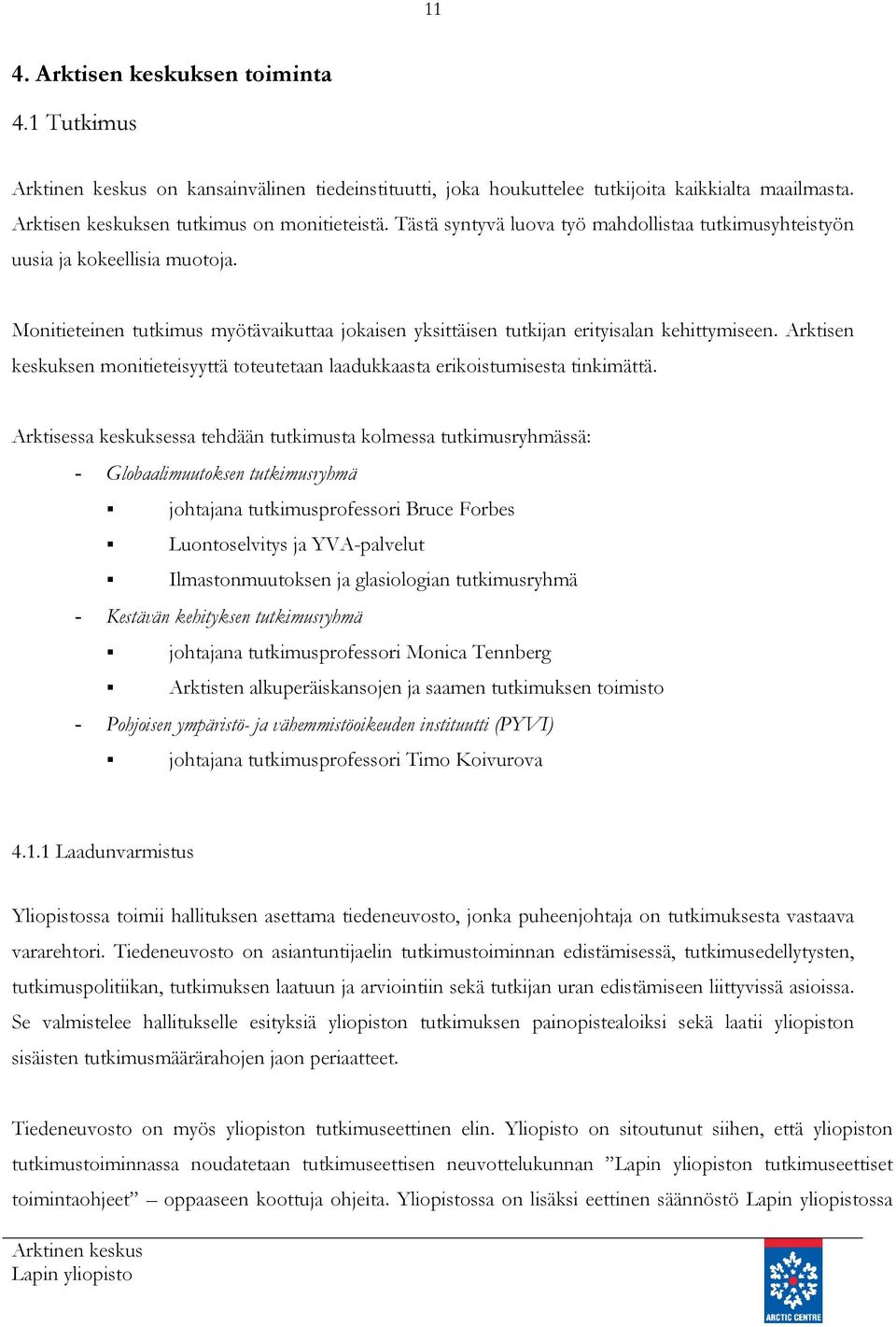 Arktisen keskuksen monitieteisyyttä toteutetaan laadukkaasta erikoistumisesta tinkimättä.