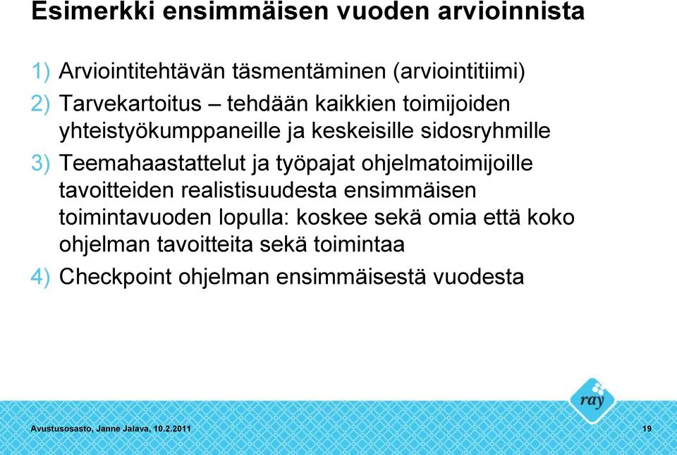 ohjelmatoimijoille tavoitteiden realistisuudesta ensimmäisen toimintavuoden lopulla: koskee sekä omia että koko